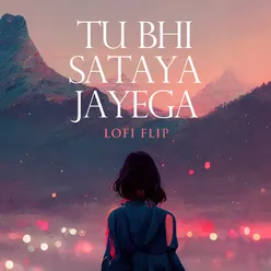 Tu Bhi Sataya Jayega Lofi Flip