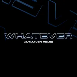 WHATEVER Altmayer Remix