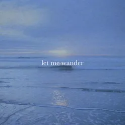 Let Me Wander