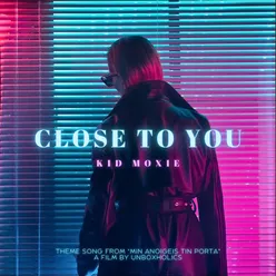 Close To You From the Unboxholics Film "Min Anoigeis Tin Porta" - EP