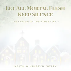 Let All Mortal Flesh Keep Silence The Carols of Christmas Vol. 1