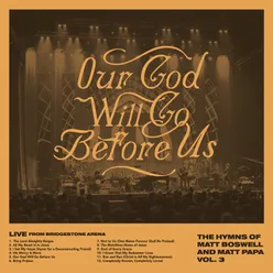 Our God Will Go Before Us - The Hymns Of Matt Boswell And Matt Papa Vol. 3 Live