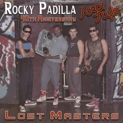 Rocky Padilla Sugar Style 40th Anniversary Lost Masters 40th Anniversary Lost Masters