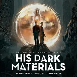 The Musical Anthology of His Dark Materials Series 3 Music from the Television Series