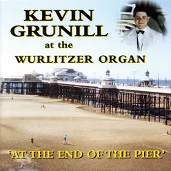 At The End Of The Pier - Kevin Grunill At The Wurlitzer Theatre Organ