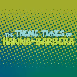 The Theme Tunes of Hanna-Barbera