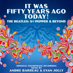 It Was Fifty Years Ago Today! The Beatles: Sgt. Pepper & Beyond Original Soundtrack