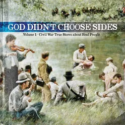 God Didn't Choose Sides - Civil War True Stories About Real People Vol. 1