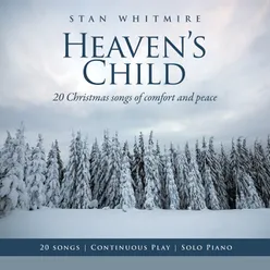Heaven's Child: 20 Christmas Songs of Comfort and Peace Solo Piano / Continuous Play