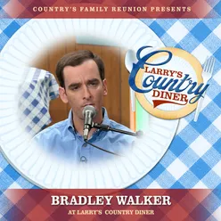 Bradley Walker at Larry’s Country Diner Live / Vol. 1