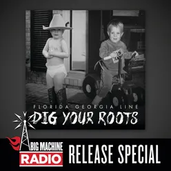 Dig Your Roots Big Machine Radio Release Special