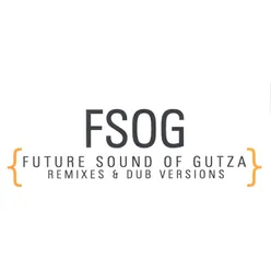 FSOG {Future Sound Of Gutza - Remixes & Dub Versions}