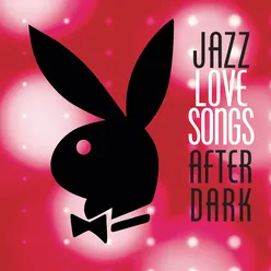 Jazz Love Songs After Dark [Playboy Jazz Series]