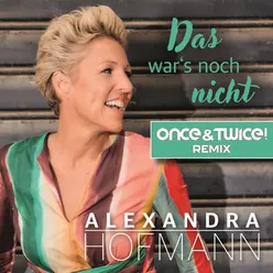 Das war's noch nicht Once & Twice! Remix