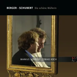 Berger: Die schöne Müllerin, Op. 11 / Schubert: Die schöne Müllerin, D. 795