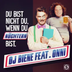 Du bist nicht du wenn du nüchtern bist