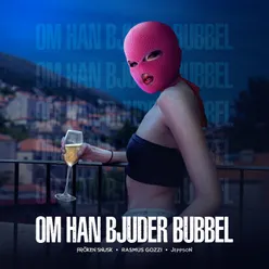 OM HAN BJUDER BUBBEL