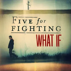 Five For Fighting - What If