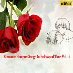 Romantic Bhojpuri Song On Bollywood Tune Vol - 2