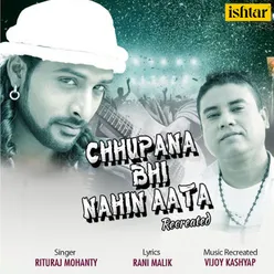 Chhupana Bhi Nahin Aata Recreated