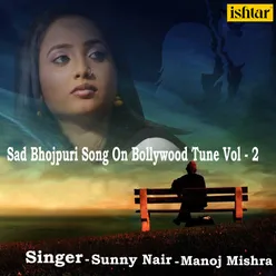 Sad Bhojpuri Song On Bollywood Tune Vol 2