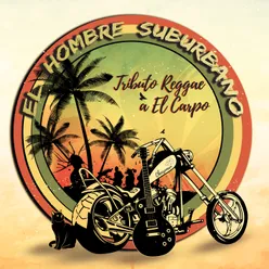 El Hombre suburbano Tributo reggae a el Carpo