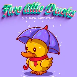 Five Little Ducks (Lưu Thiên Hương Remix)