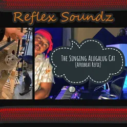 Singing Alugalug Cat (Afrobeat Refix)