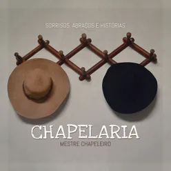 Chapelaria (Sorrisos, Abraços e Histórias)