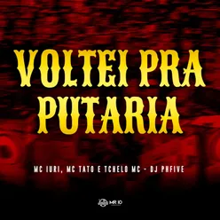 Voltei Pra Putaria (feat. Mc Iuri, Mc Tato & Tchelo MC)