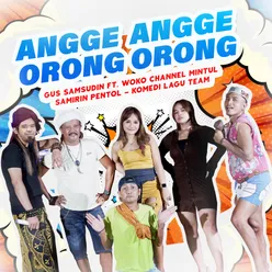 Angge Angge Orong Orong (feat. Woko Channel Mintul, Samirin Pentol & Komedi Lagu Team)