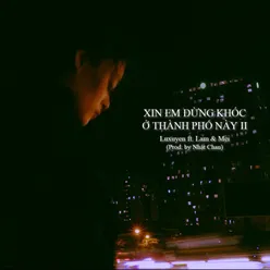 Xin Em Đừng Khóc Ở Thành Phố Này 2 (feat. Lam, Mei & Nhật Chan)