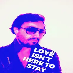 Love Isn't Here to Stay