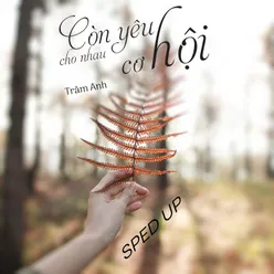 Còn Yêu Cho Nhau Cơ Hội Sped Up