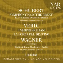 SCHUBERT: SYMPHONY No. 9 "THE GREAT"; VERDI: I VESPRI SICILIANI, LA FORZA DEL DESTINO; WAGNER: RIENZI