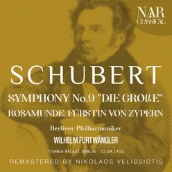 SCHUBERT: SYMPHONY No. 9 "DIE GROßE"; ROSAMUNDE, FÜRSTIN VON ZYPERN