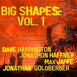 BIG SHAPES: Vol. 1 (feat. Jonathan Goldberger, Jonathon Haffner & Max Jaffe )