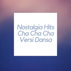 Nostalgia Hits Cha Cha Cha Versi Dansa