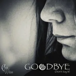 Goodbye (Don't Say It)