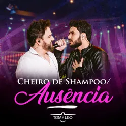 Cheiro de Shampoo / Ausência (Ao Vivo)