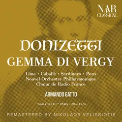 Gemma di Vergy, A 44, IGD 37, Act I: "La sposa, la sposa! Fui tradita" (Gemma, Conte, Tamas, Guido, Coro)