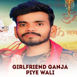 Girlfriend Ganja Piye Wali