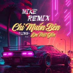 Chỉ Muốn Bên Em Thật Gần (Mike Remix)