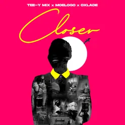 Closer (feat. Moelogo and Oxlade)