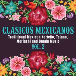 Clásicos Mexicanos: Traditional Mexican Norteño, Tejano, Mariachi and Banda Music, Vol. 2