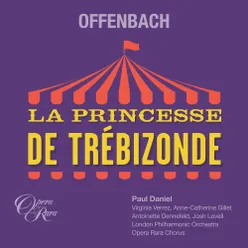 La Princesse de Trébizonde, Act I: Finale 'Ah Ce spectacle etait charmant' (Chorus, Zanetta, Cabriolo, Tremolini, Regina, le Directeur)