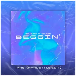 Beggin' (feat. TARS.) [HARDSTYLE EDIT]