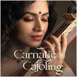 Carnatic Cajoling