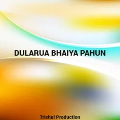Dularua Bhaiya Pahun
