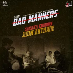 Saraayi Kududre Jhum Anthade (from "Bad Manners")